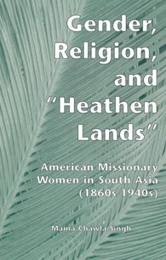 Gender, Religion, and the Heathen Lands - Singh, Maina Chawla
