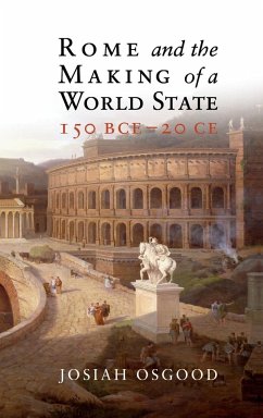 Rome and the Making of a World State, 150 BCE - 20 CE - Osgood, Josiah