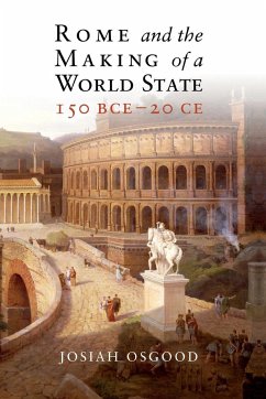 Rome and the Making of a World State, 150 BCE - 20 CE - Osgood, Josiah