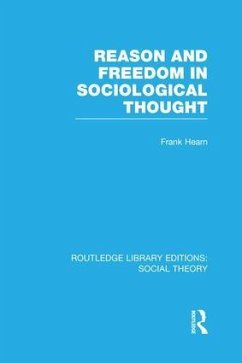 Reason and Freedom in Sociological Thought (RLE Social Theory) - Hearn, Frank