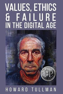 Values, Ethics & Failure in the Digital Age: You Get What You Work For, Not What You Wish For - Tullman, Howard A.