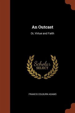 An Outcast: Or, Virtue and Faith - Adams, Francis Colburn