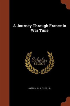 A Journey Through France in War Time - G Butler, Joseph
