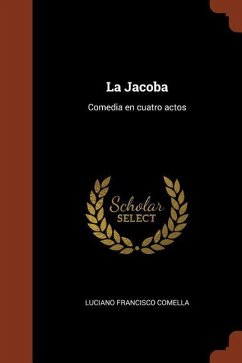 La Jacoba: Comedia en cuatro actos - Comella, Luciano Francisco