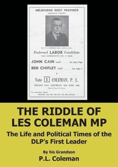 The Riddle of Les Coleman MP: The Life and Political Times of the DLP's First Leader - Coleman, Les