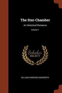 The Star-Chamber: An Historical Romance; Volume 1