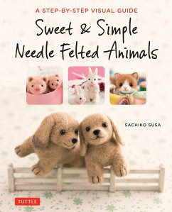 Sweet & Simple Needle Felted Animals - Susa, Sachiko