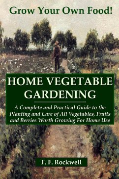 HOME VEGETABLE GARDENING - Rockwell, F. F.