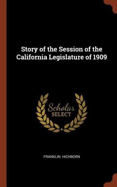Story of the Session of the California Legislature of 1909 - Hichborn, Franklin