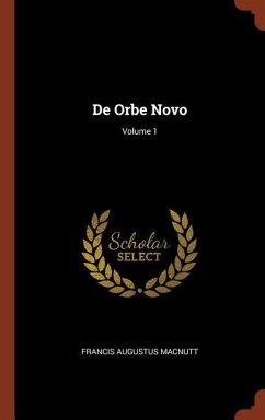 De Orbe Novo; Volume 1 - Macnutt, Francis Augustus