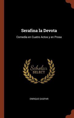 Serafina la Devota: Comedia en Cuatro Actos y en Prosa