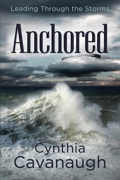 Anchored: Leading Through the Storms - Cavanaugh, Cynthia