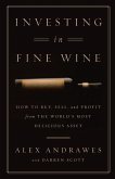 Investing In Fine Wine: How to Buy, Sell, and Profit from the World's Most Delicious Asset