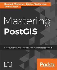 Mastering PostGIS - Mikiewicz, Dominik; Mackiewicz, Michal; Nycz, Tomasz