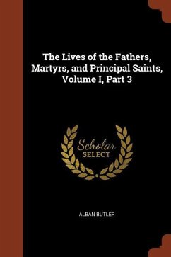 The Lives of the Fathers, Martyrs, and Principal Saints, Volume I, Part 3 - Butler, Alban