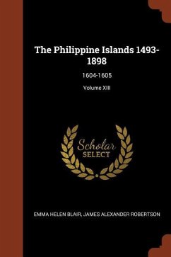 The Philippine Islands 1493-1898: 1604-1605; Volume XIII