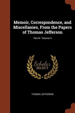 Memoir, Correspondence, and Miscellanies, From the Papers of Thomas Jefferson; Volume 4; Part B - Jefferson, Thomas