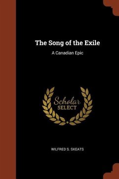 The Song of the Exile: A Canadian Epic - Skeats, Wilfred S.