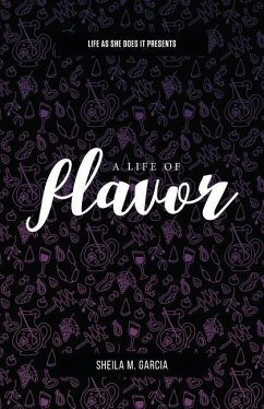 Life As She Does It Presents: A Life of Flavor - Garcia, Sheila M.