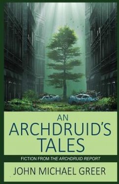 An Archdruid's Tales: Fiction from The Archdruid Report - Greer, John Michael