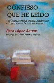 Cover Confieso que he leído : 101 comentarios sobre literatura gallega, española y universal