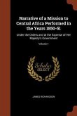 Narrative of a Mission to Central Africa Performed in the Years 1850-51: Under the Orders and at the Expense of Her Majesty's Government; Volume 1