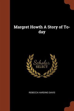 Margret Howth A Story of To-day - Davis, Rebecca Harding