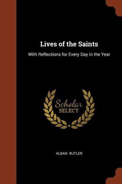 Lives of the Saints: With Reflections for Every Day in the Year - Butler, Alban