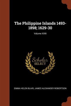 The Philippine Islands 1493-1898; 1629-30; Volume XXIII - Blair, Emma Helen; Robertson, James Alexander
