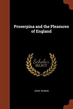 Proserpina and the Pleasures of England - Ruskin, John