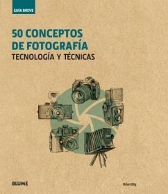 Guía breve : 50 conceptos de fotografía : tecnología y técnicas - Dilg, Brian