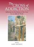 The Cross of Addiction: Reflections on the Stations of the Cross for an Addicted World