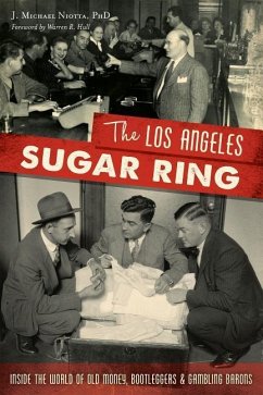 The Los Angeles Sugar Ring: Inside the World of Old Money, Bootleggers & Gambling Barons - Niotta, J. Michael