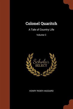 Colonel Quaritch: A Tale of Country Life; Volume C - Haggard, Henry Rider
