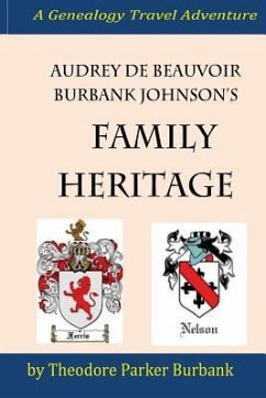 Audrey deBeauvoir Burbank Johnson's Family Heritage: Chronicling her forefathers from modern days back to the pharaohs of Egypt. How they impacted and - Burbank, Theodore Parker