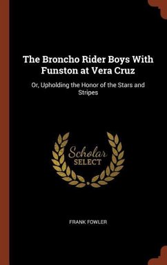 The Broncho Rider Boys With Funston at Vera Cruz