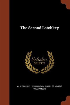 The Second Latchkey - Williamson, Alice Muriel; Williamson, Charles Norris
