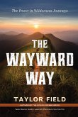 The Wayward Way: The Power in Wilderness Journeys