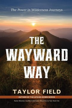 The Wayward Way: The Power in Wilderness Journeys - Field, Taylor