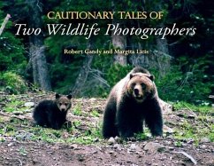Cautionary Tales of Two Wildlife Photographers - Gandy, Robert; Licis, Margita
