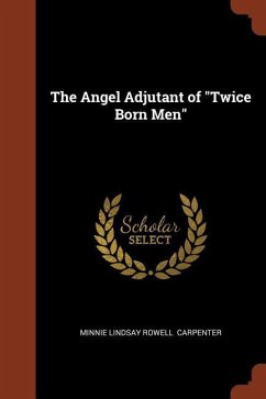 The Angel Adjutant of Twice Born Men - Carpenter, Minnie Lindsay Rowell