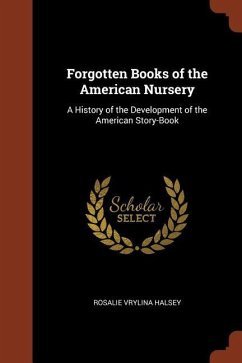 Forgotten Books of the American Nursery: A History of the Development of the American Story-Book