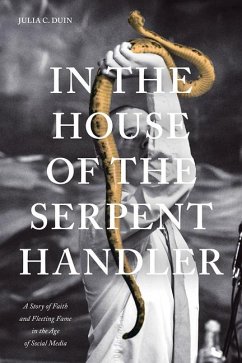 In the House of the Serpent Handler: A Story of Faith and Fleeting Fame in the Age of Social Media - Duin, Julia C.