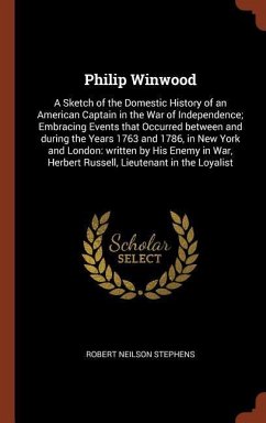 Philip Winwood: A Sketch of the Domestic History of an American Captain in the War of Independence; Embracing Events that Occurred bet