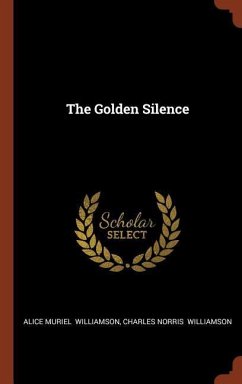 The Golden Silence - Williamson, Alice Muriel; Williamson, Charles Norris