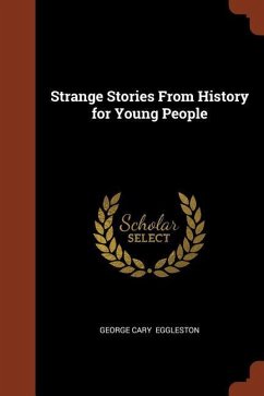Strange Stories From History for Young People - Eggleston, George Cary