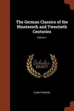 The German Classics of the Nineteenth and Twentieth Centuries; Volume 1