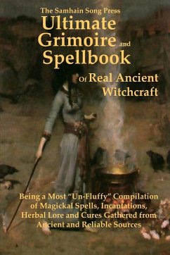 The Samhain Song Press Ultimate Grimoire and Spellbook of Real Ancient Witchcraft - Ancient and Reliable Sources