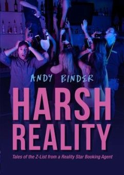 Harsh Reality: Tales of the Z-List from a Reality Show Booking Agent - Binder, Andy
