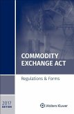 Commodity Exchange ACT: Regulations & Forms, 2017 Edition